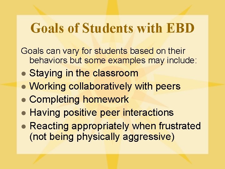 Goals of Students with EBD Goals can vary for students based on their behaviors