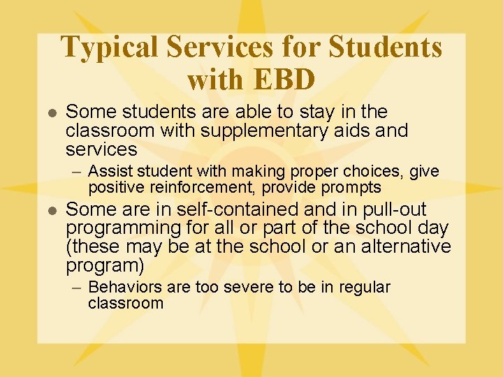 Typical Services for Students with EBD l Some students are able to stay in