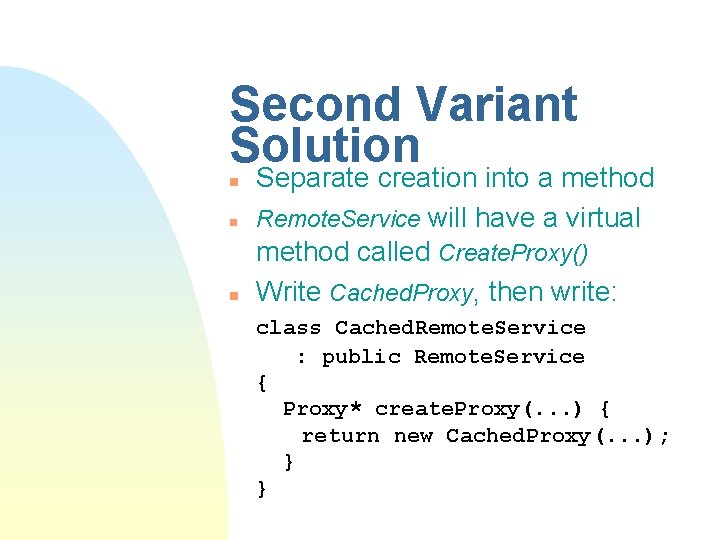 Second Variant Solution n Separate creation into a method Remote. Service will have a