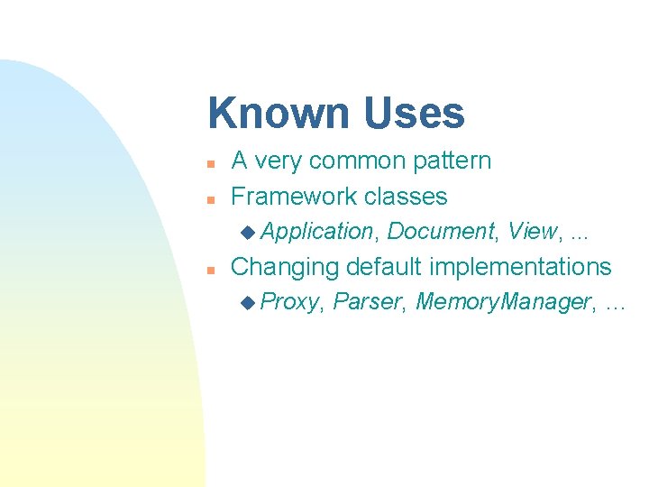 Known Uses n n A very common pattern Framework classes u Application, n Document,