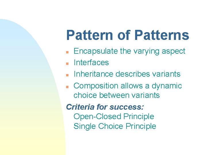 Pattern of Patterns Encapsulate the varying aspect n Interfaces n Inheritance describes variants n