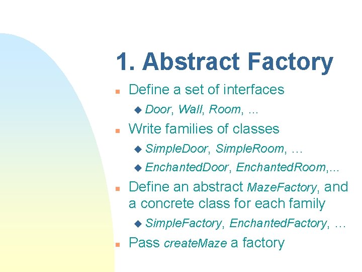 1. Abstract Factory n Define a set of interfaces u Door, n Wall, Room,