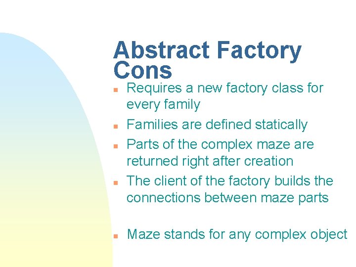 Abstract Factory Cons n n n Requires a new factory class for every family