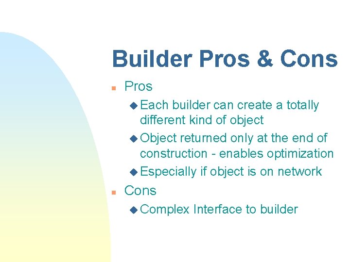 Builder Pros & Cons n Pros u Each builder can create a totally different