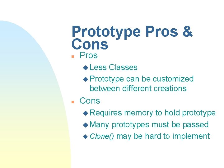 Prototype Pros & Cons n Pros u Less Classes u Prototype can be customized