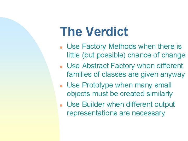The Verdict n n Use Factory Methods when there is little (but possible) chance