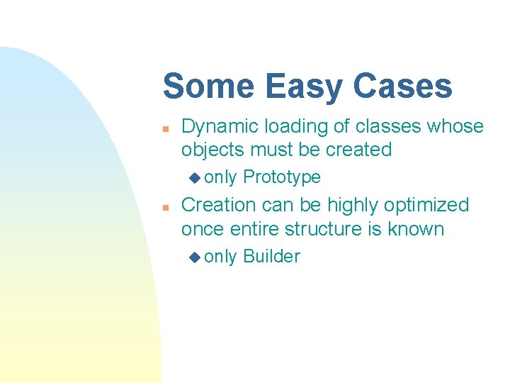 Some Easy Cases n Dynamic loading of classes whose objects must be created u