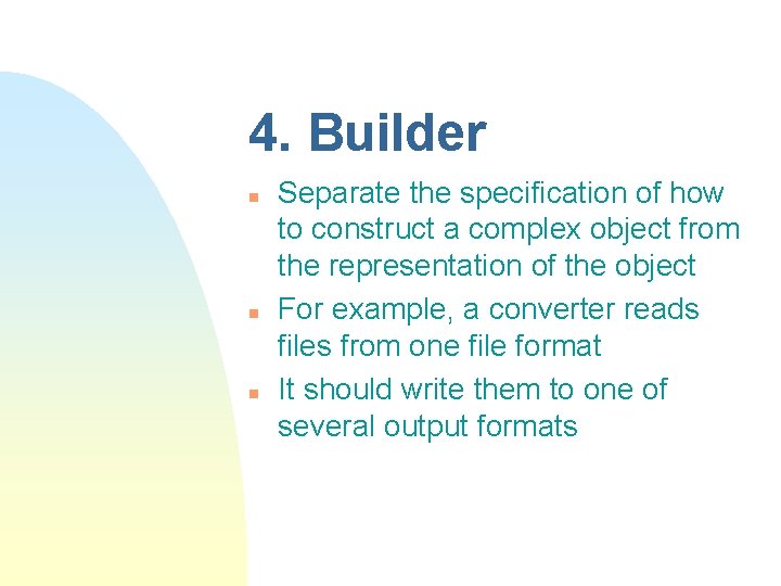 4. Builder n n n Separate the specification of how to construct a complex