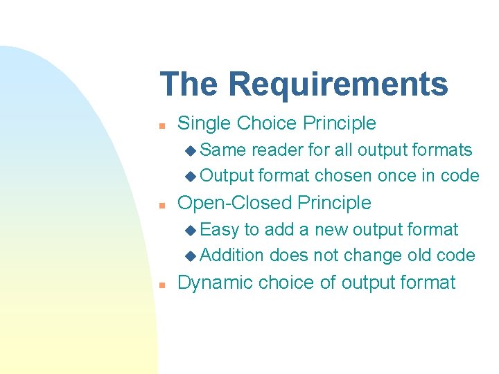 The Requirements n Single Choice Principle u Same reader for all output formats u