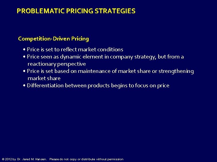 PROBLEMATIC PRICING STRATEGIES Competition-Driven Pricing • Price is set to reflect market conditions •