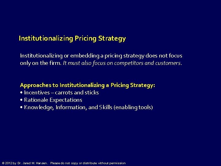 Institutionalizing Pricing Strategy Institutionalizing or embedding a pricing strategy does not focus only on