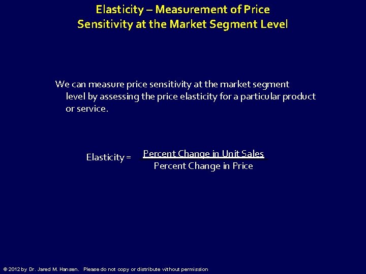 Elasticity – Measurement of Price Sensitivity at the Market Segment Level We can measure