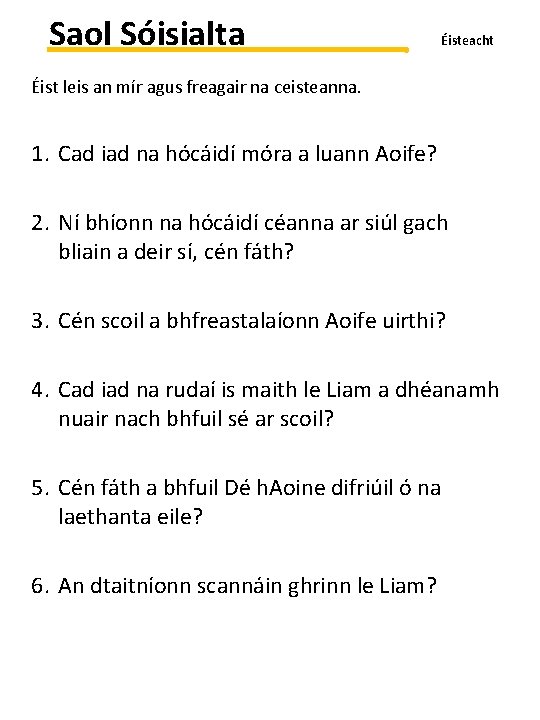 Saol Sóisialta Éisteacht Éist leis an mír agus freagair na ceisteanna. 1. Cad iad