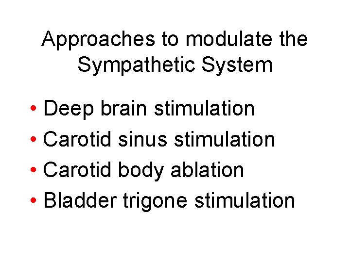 Approaches to modulate the Sympathetic System • Deep brain stimulation • Carotid sinus stimulation
