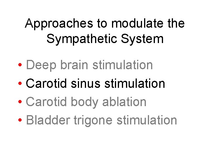 Approaches to modulate the Sympathetic System • Deep brain stimulation • Carotid sinus stimulation