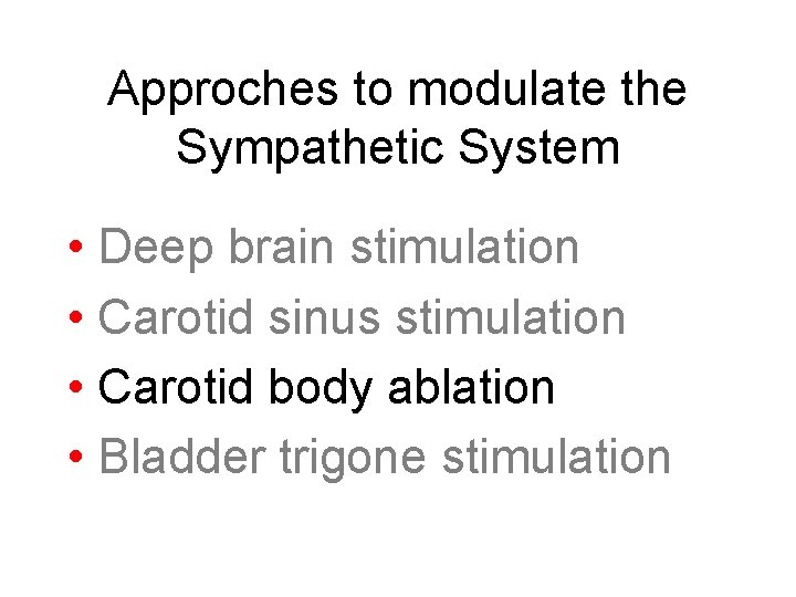 Approches to modulate the Sympathetic System • Deep brain stimulation • Carotid sinus stimulation