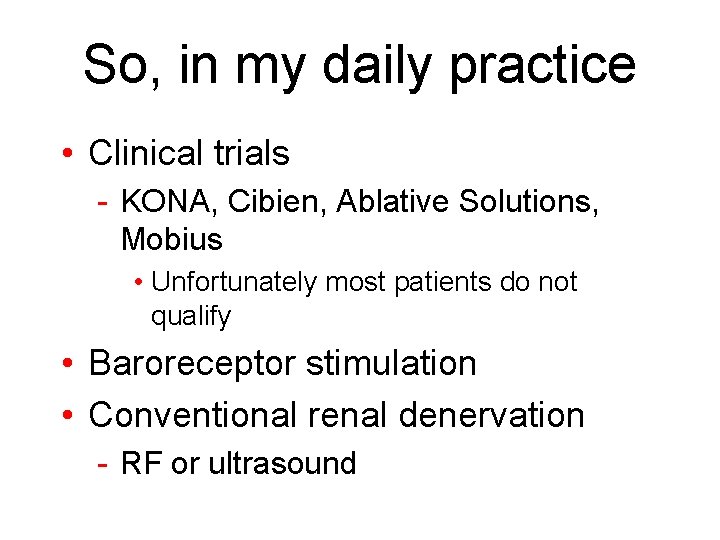 So, in my daily practice • Clinical trials - KONA, Cibien, Ablative Solutions, Mobius