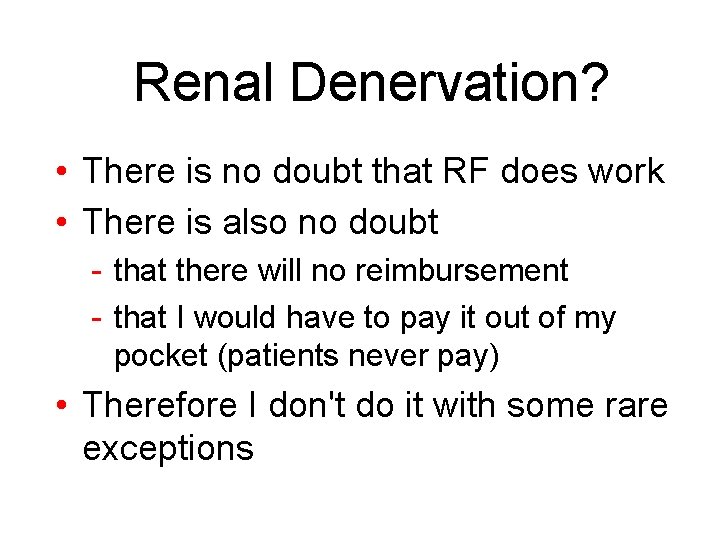 Renal Denervation? • There is no doubt that RF does work • There is