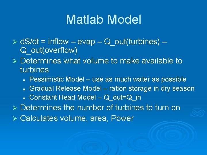 Matlab Model d. S/dt = inflow – evap – Q_out(turbines) – Q_out(overflow) Ø Determines