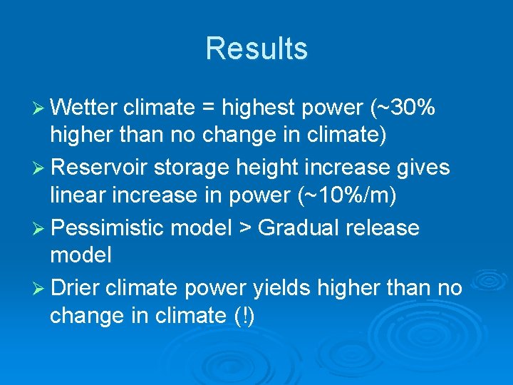 Results Ø Wetter climate = highest power (~30% higher than no change in climate)