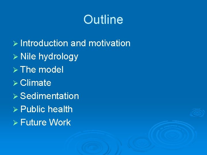 Outline Ø Introduction and motivation Ø Nile hydrology Ø The model Ø Climate Ø