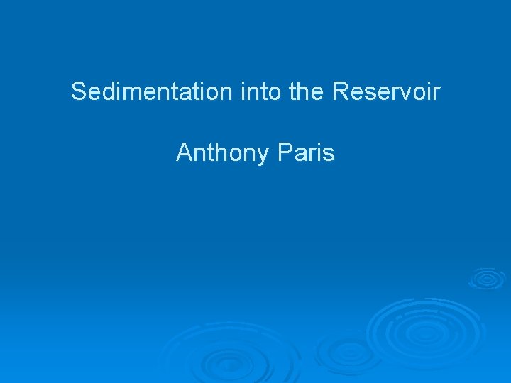 Sedimentation into the Reservoir Anthony Paris 