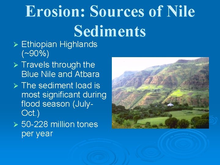 Erosion: Sources of Nile Sediments Ethiopian Highlands (~90%) Ø Travels through the Blue Nile