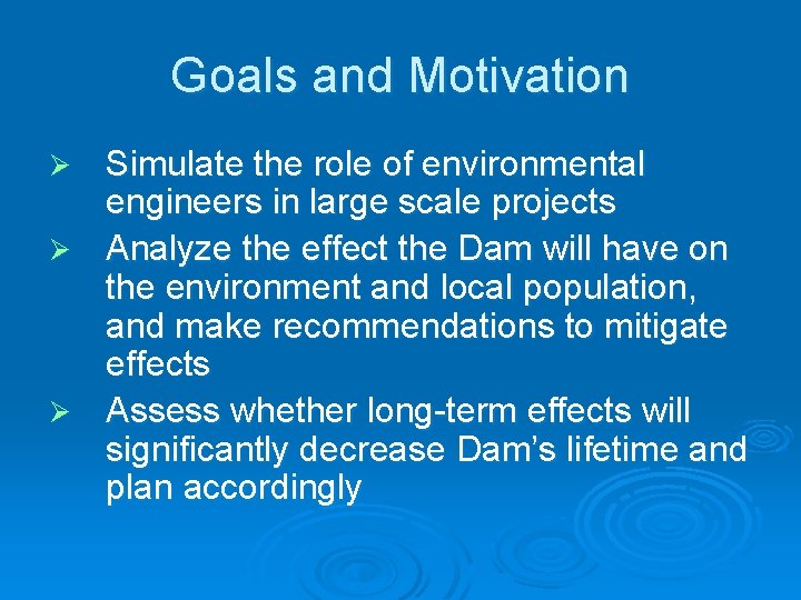 Goals and Motivation Simulate the role of environmental engineers in large scale projects Ø