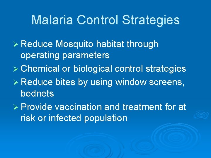 Malaria Control Strategies Ø Reduce Mosquito habitat through operating parameters Ø Chemical or biological