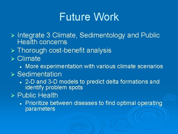 Future Work Integrate 3 Climate, Sedimentology and Public Health concerns Ø Thorough cost-benefit analysis