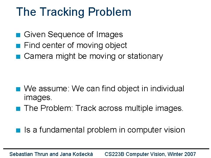 The Tracking Problem n n n Given Sequence of Images Find center of moving