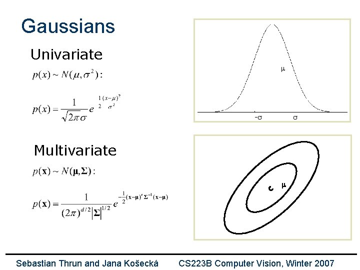 Gaussians Univariate m -s s Multivariate m Sebastian Thrun and Jana Košecká CS 223