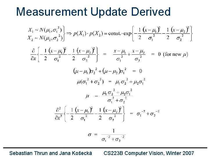 Measurement Update Derived Sebastian Thrun and Jana Košecká CS 223 B Computer Vision, Winter