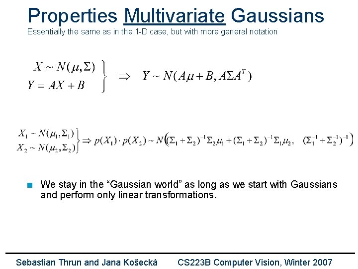 Properties Multivariate Gaussians Essentially the same as in the 1 -D case, but with