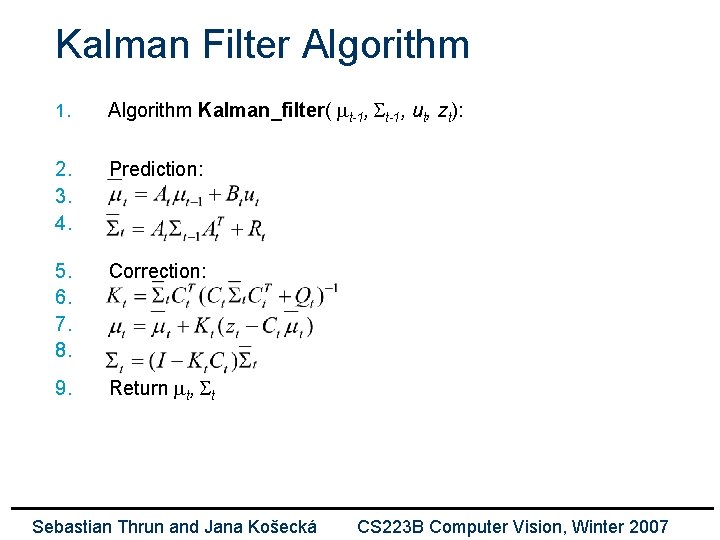 Kalman Filter Algorithm 1. Algorithm Kalman_filter( mt-1, St-1, ut, zt): 2. 3. 4. Prediction: