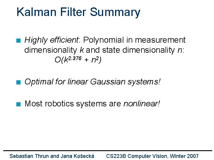 Kalman Filter Summary n Highly efficient: Polynomial in measurement dimensionality k and state dimensionality