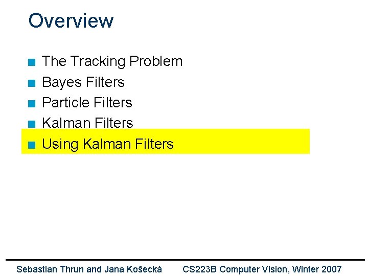 Overview n n n The Tracking Problem Bayes Filters Particle Filters Kalman Filters Using