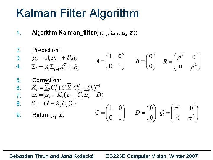 Kalman Filter Algorithm 1. Algorithm Kalman_filter( mt-1, St-1, ut, zt): 2. 3. 4. Prediction: