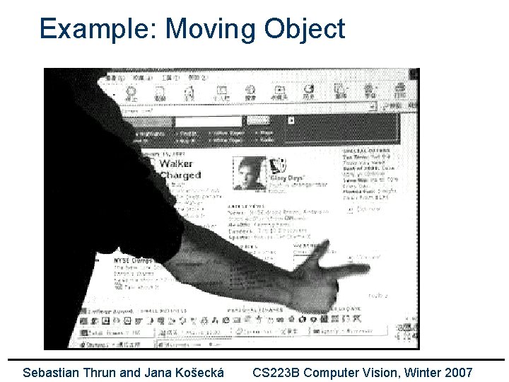 Example: Moving Object Sebastian Thrun and Jana Košecká CS 223 B Computer Vision, Winter