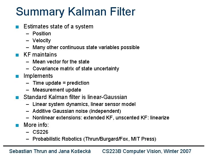 Summary Kalman Filter n Estimates state of a system – Position – Velocity –