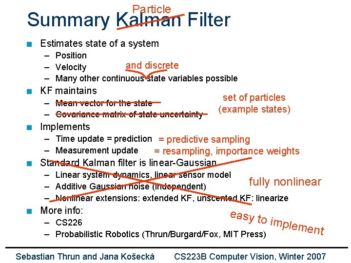 Particle Summary Kalman Filter n Estimates state of a system – Position and discrete