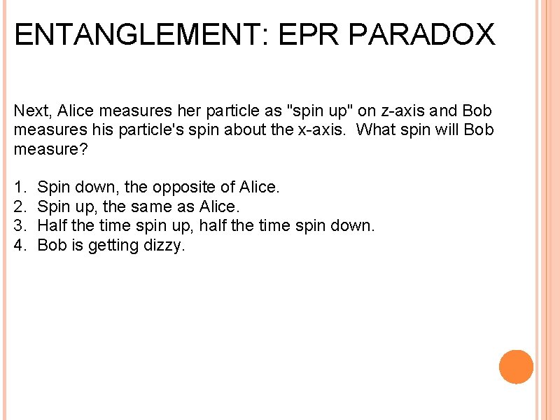 ENTANGLEMENT: EPR PARADOX Next, Alice measures her particle as "spin up" on z-axis and