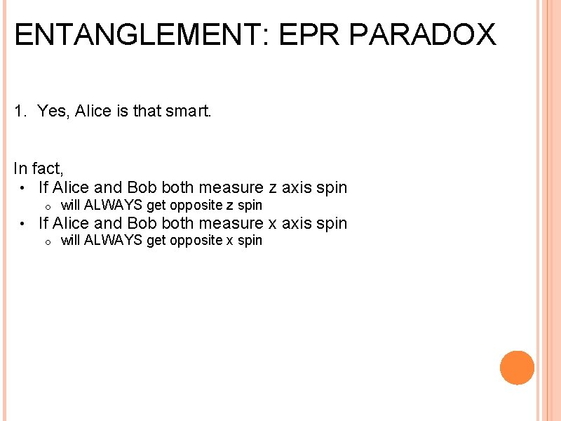 ENTANGLEMENT: EPR PARADOX 1. Yes, Alice is that smart. In fact, • If Alice