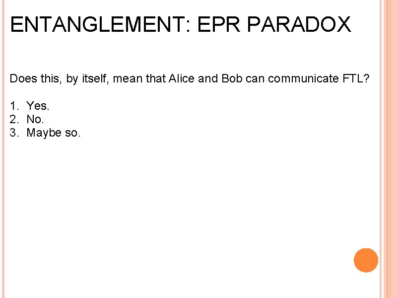 ENTANGLEMENT: EPR PARADOX Does this, by itself, mean that Alice and Bob can communicate