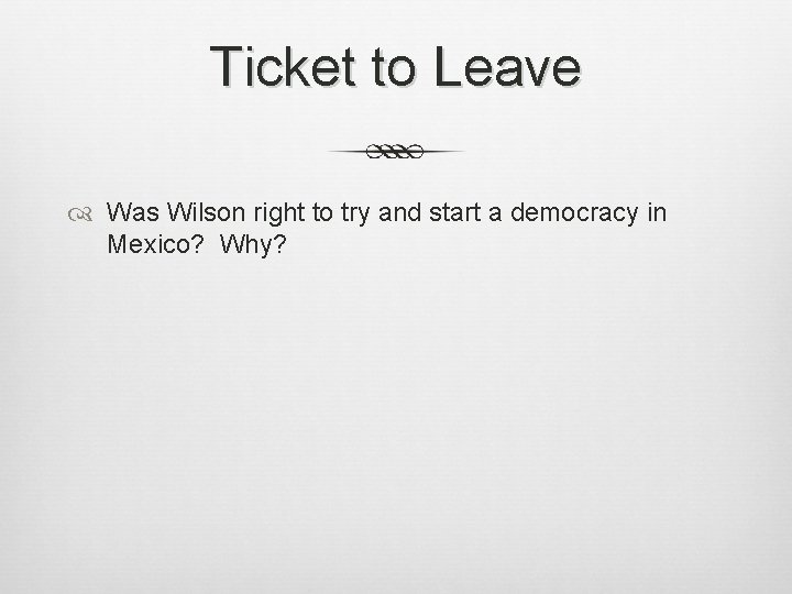 Ticket to Leave Was Wilson right to try and start a democracy in Mexico?