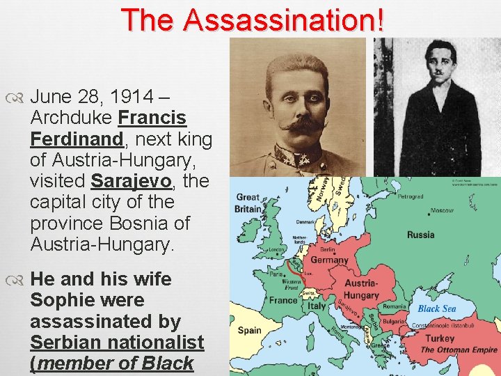 The Assassination! June 28, 1914 – Archduke Francis Ferdinand, next king of Austria-Hungary, visited