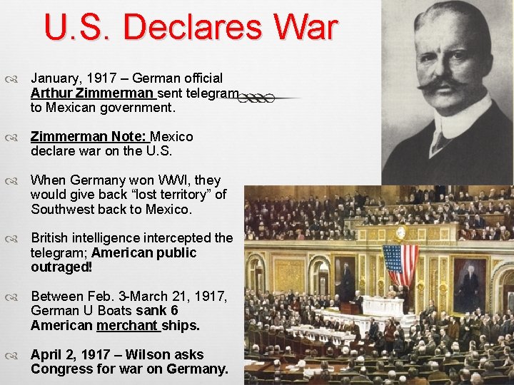 U. S. Declares War January, 1917 – German official Arthur Zimmerman sent telegram to