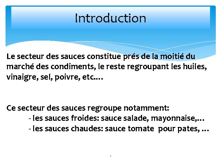 Introduction Le secteur des sauces constitue prés de la moitié du marché des condiments,