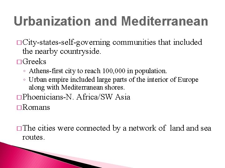 Urbanization and Mediterranean � City-states-self-governing the nearby countryside. � Greeks communities that included ◦
