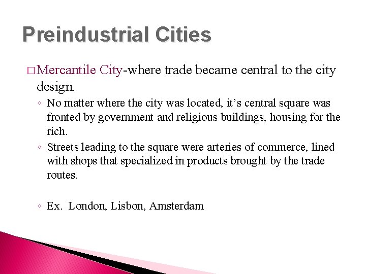Preindustrial Cities � Mercantile City-where trade became central to the city design. ◦ No